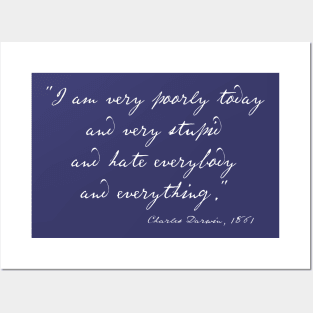 Charles Darwin quote: "I am very poorly today and very stupid and hate everybody and everything" (white handwriting text) Posters and Art